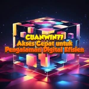 CUANWIN77 Akses Cepat untuk Pengalaman Digital Efisien