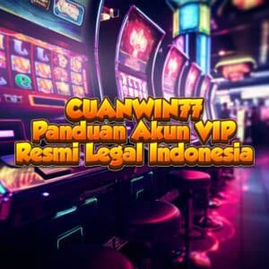 CUANWIN77 Panduan Akun VIP Resmi Legal Indonesia